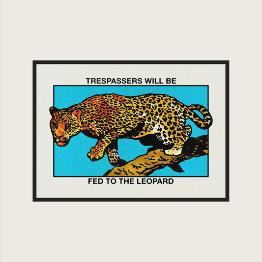 TRESPASSERS WILL BE FED TO THE LEOPARD POSTER